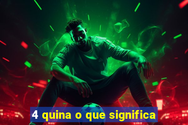 4 quina o que significa